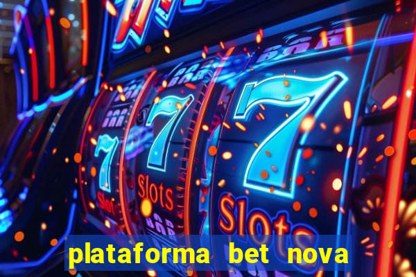 plataforma bet nova pagando no cadastro